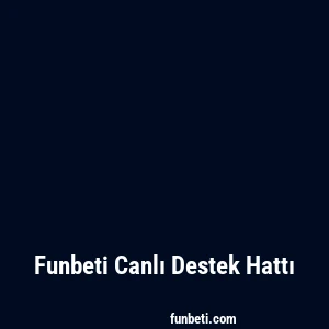 Funbeti Canlı Destek Hattı