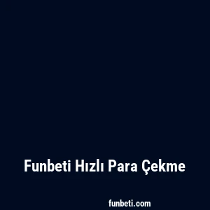 Funbeti Hızlı Para Çekme