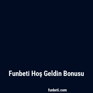 Funbeti Hoş Geldin Bonusu