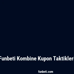 Funbeti Kombine Kupon Taktikleri