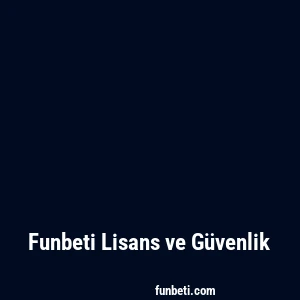 Funbeti Lisans ve Güvenlik