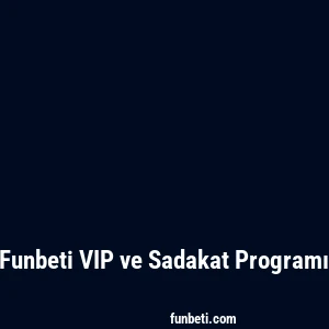 Funbeti VIP ve Sadakat Programı